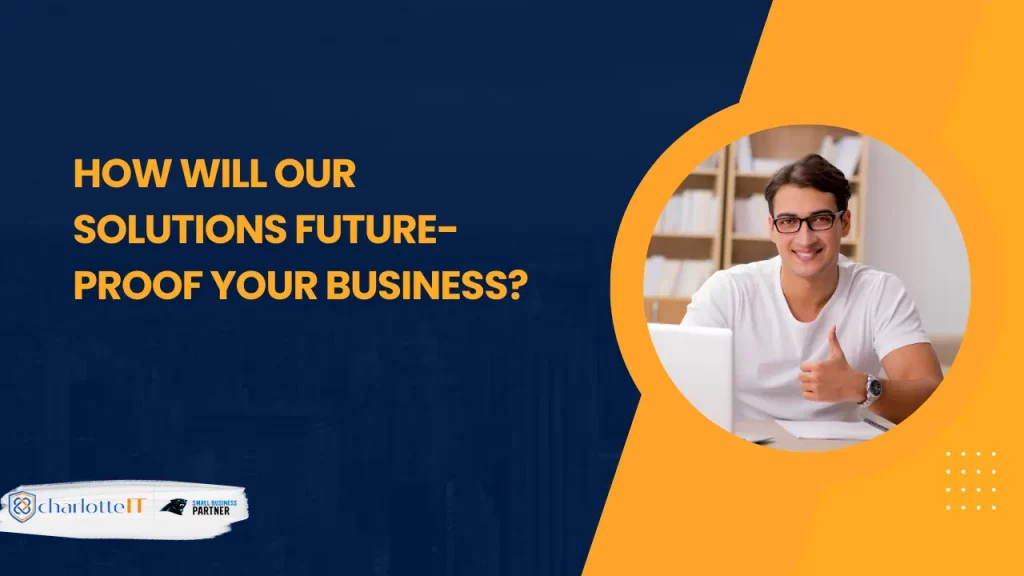 OUR SOLUTIONS FUTURE-PROOF YOUR BUSINESS